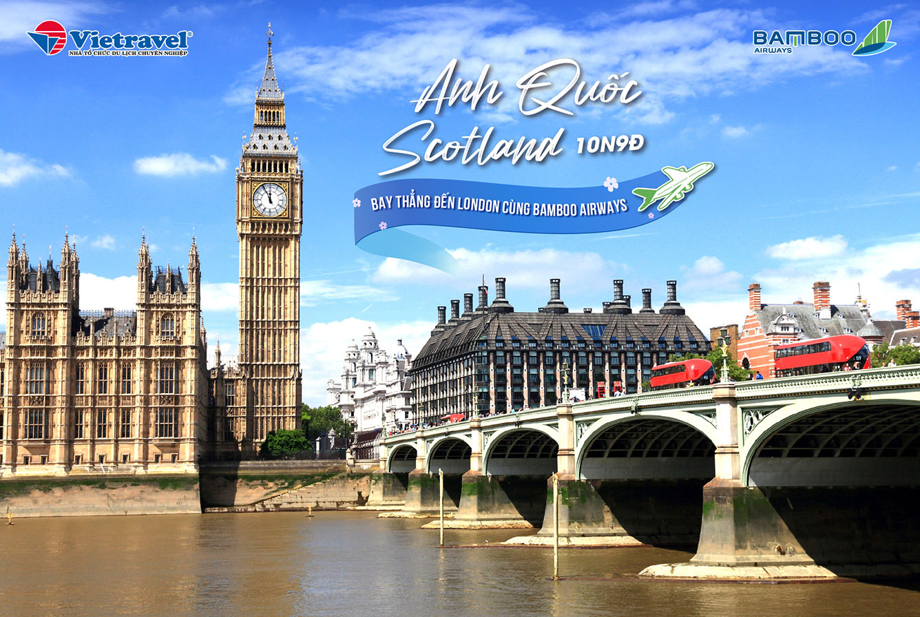 Vietravel kết hợp Bamboo Airways kích cầu tour Anh Quốc – Scotland