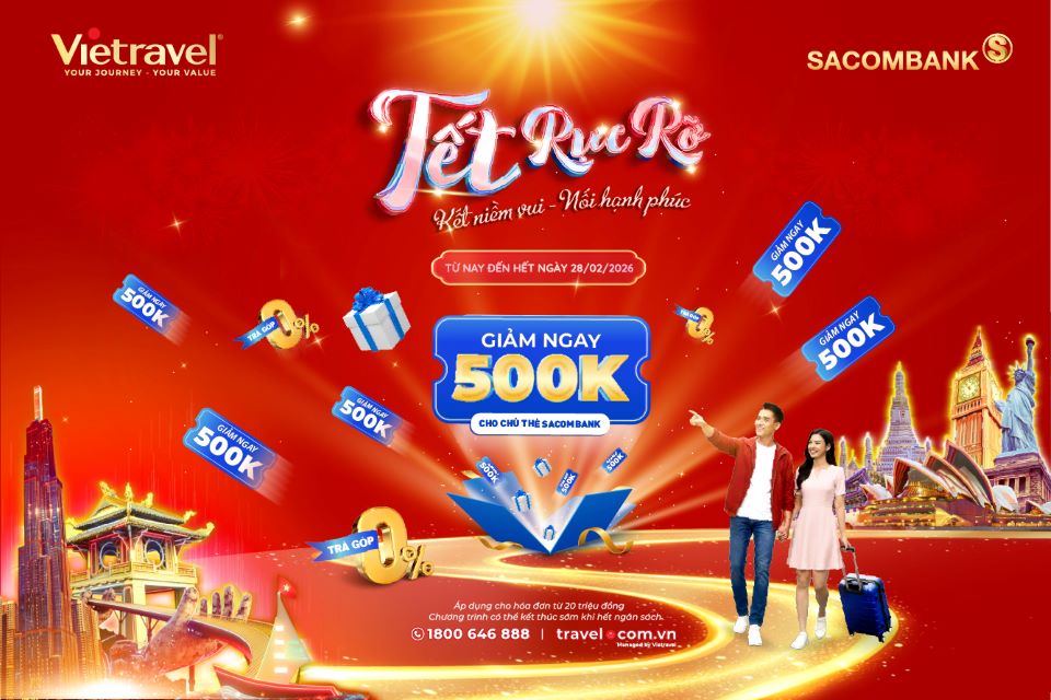Du Xuân tiết kiệm cùng Vietravel và Sacombank: Giảm ngay 500.000 đồng cho hóa đơn từ 20.000.000 đồng
