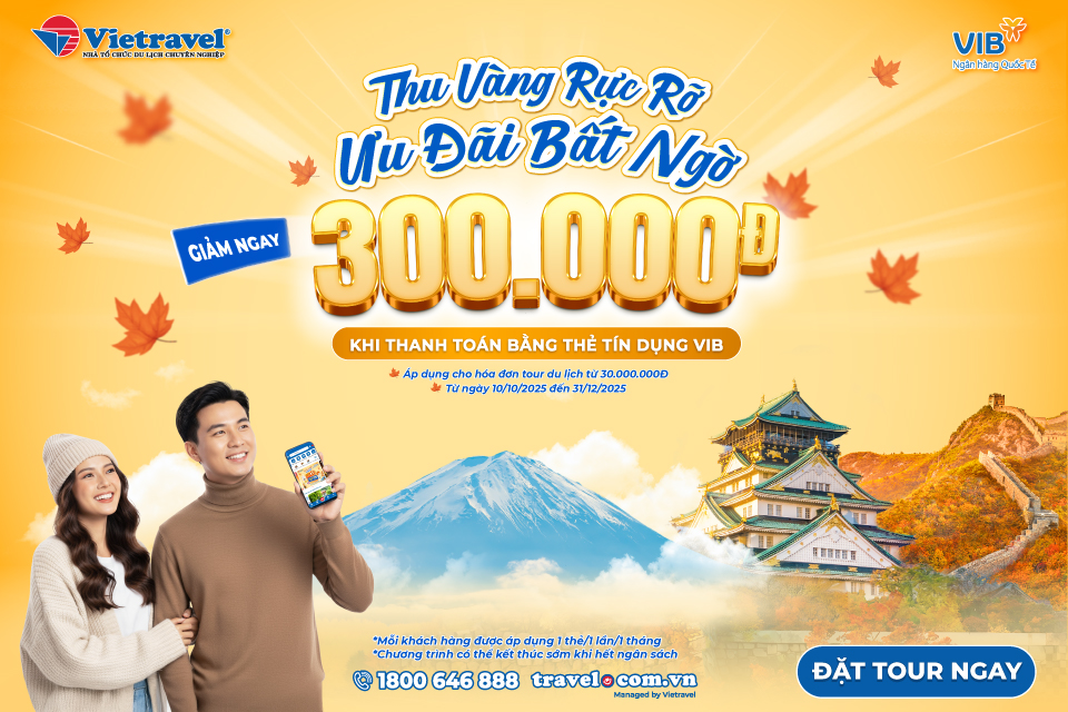 Ưu đãi đặc biệt từ Vietravel và VIB: Giảm ngay 300.000 đồng cho hóa đơn 30.000.000 đồng
