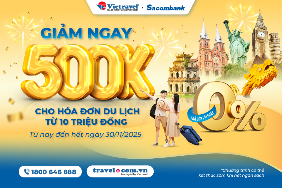Ưu đãi từ Vietravel và Sacombank: Giảm ngay 500.000 đồng cho hóa đơn từ 10.000.000 đồng