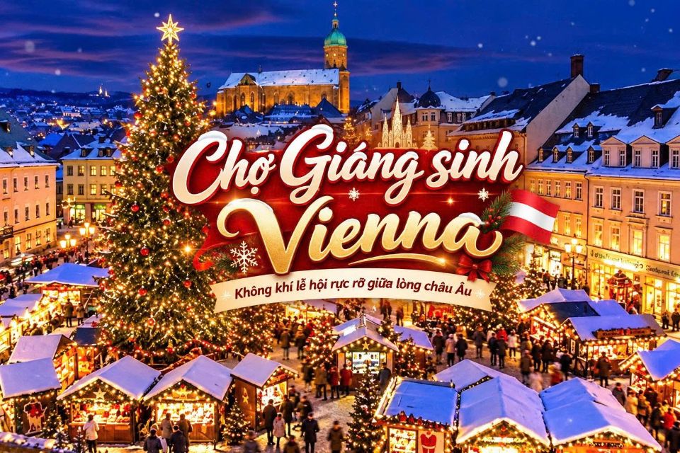 Chợ Giáng sinh Vienna: Lịch mở cửa, gợi ý chợ Giáng sinh tại Áo
