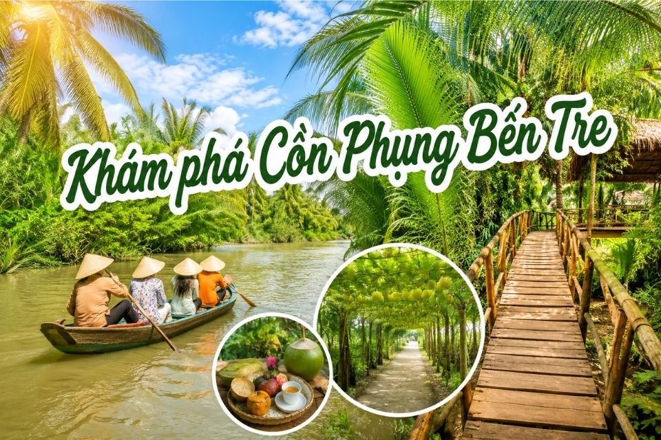 Khám phá KDL Cồn Phụng Bến Tre - Điểm đến đậm chất miền Tây sông nước