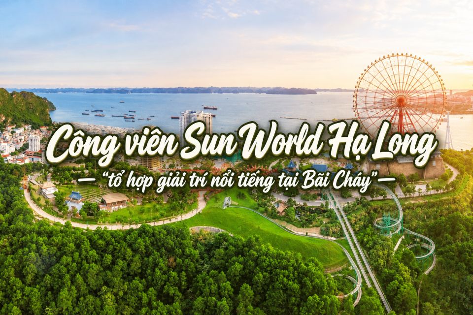 Công viên Sun World Hạ Long: Giá vé, trò chơi và kinh nghiệm vui chơi