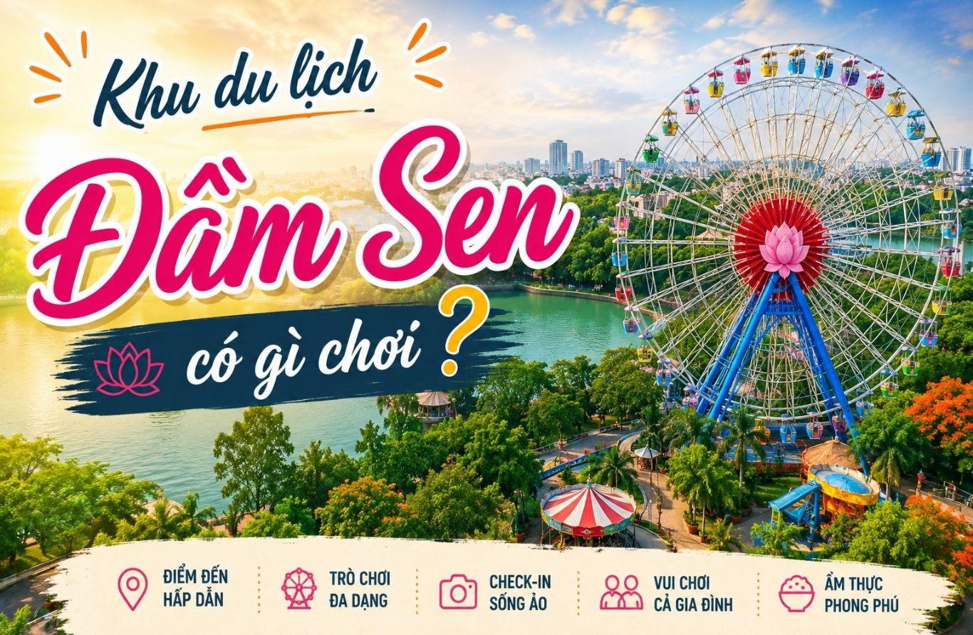 Khu du lịch Đầm Sen có gì chơi? Kinh nghiệm tham quan từ A-Z 2026
