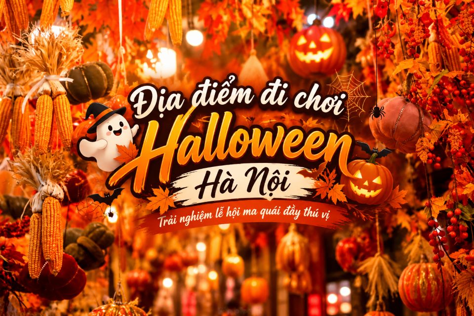15+ địa điểm chơi Halloween Hà Nội 2026 cực hot, không nên bỏ lỡ