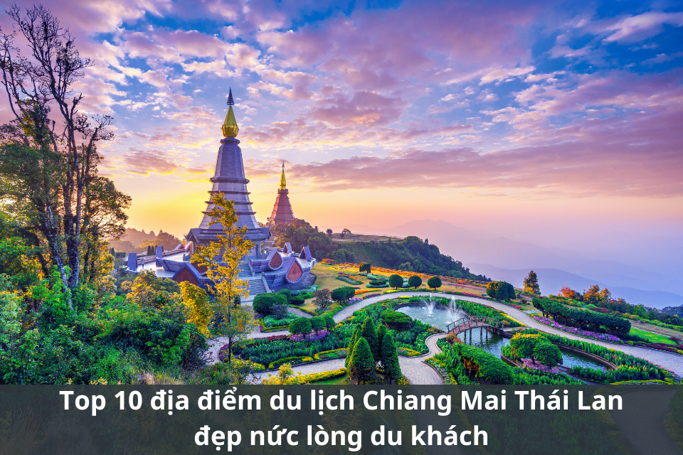 Top 10 địa điểm du lịch Chiang Mai Thái Lan đẹp nức lòng du khách