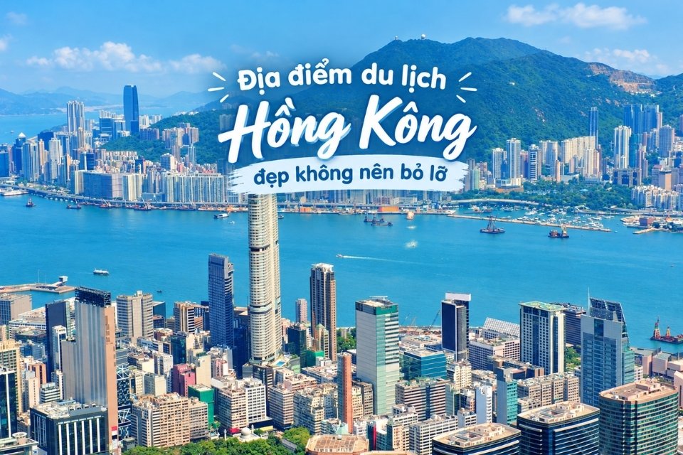 35+ Địa điểm du lịch Hồng Kông đẹp không nên bỏ lỡ 2026