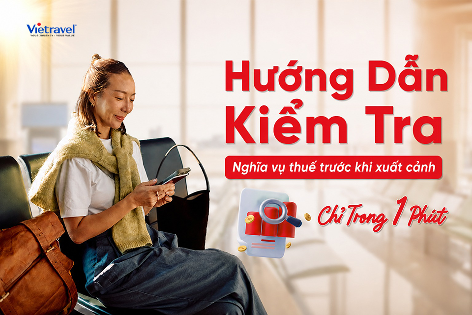 Tra cứu nghĩa vụ thuế trước khi xuất cảnh: 3 cách kiểm tra nhanh & chính xác