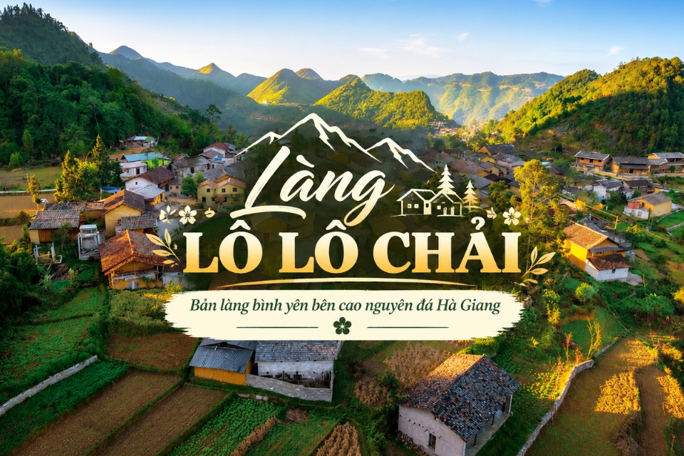 Làng Lô Lô Chải: Kinh nghiệm khám phá ngôi làng cổ tích nơi cực Bắc