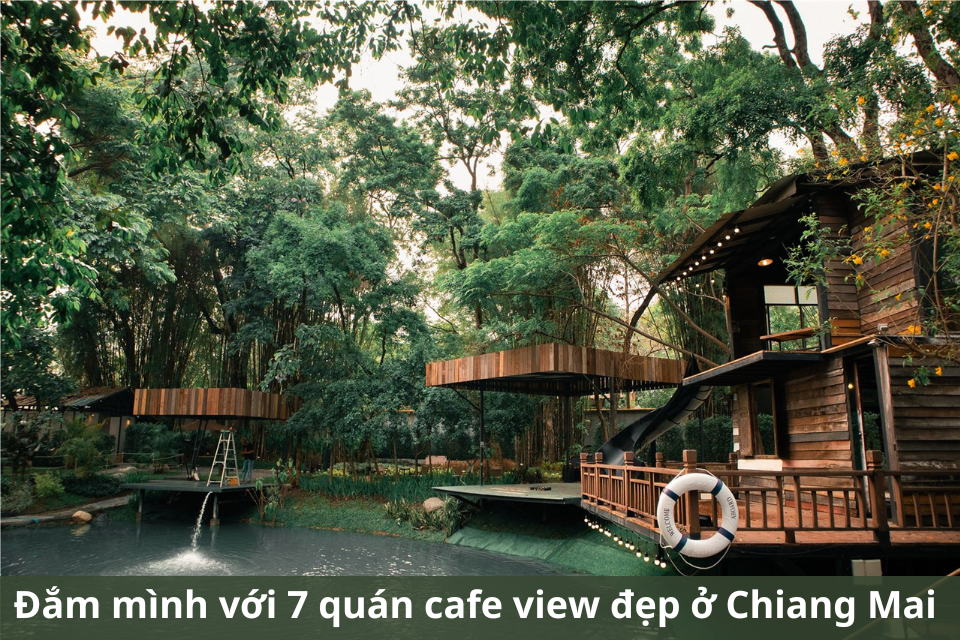 Đắm mình với 7 quán cafe view đẹp ở Chiang Mai Thái Lan