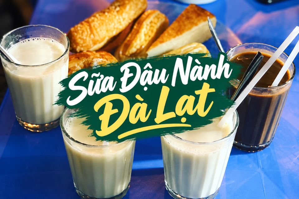 TOP 10 Quán Sữa Đậu Nành Đà Lạt Ngon, Rẻ, Nổi Tiếng