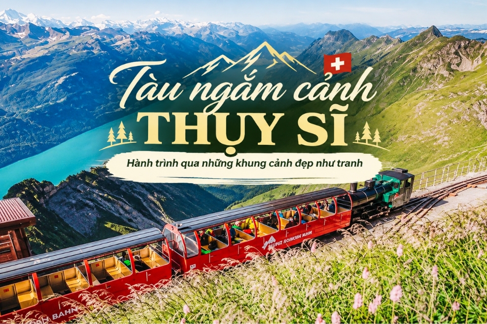 Tàu ngắm cảnh Thụy Sĩ: 15+ tuyến nổi tiếng và gợi ý lịch trình