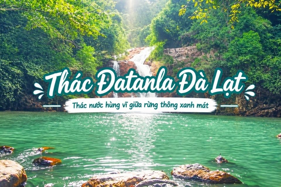 Thác Datanla Đà Lạt: Cẩm nang vui chơi từ A - Z 