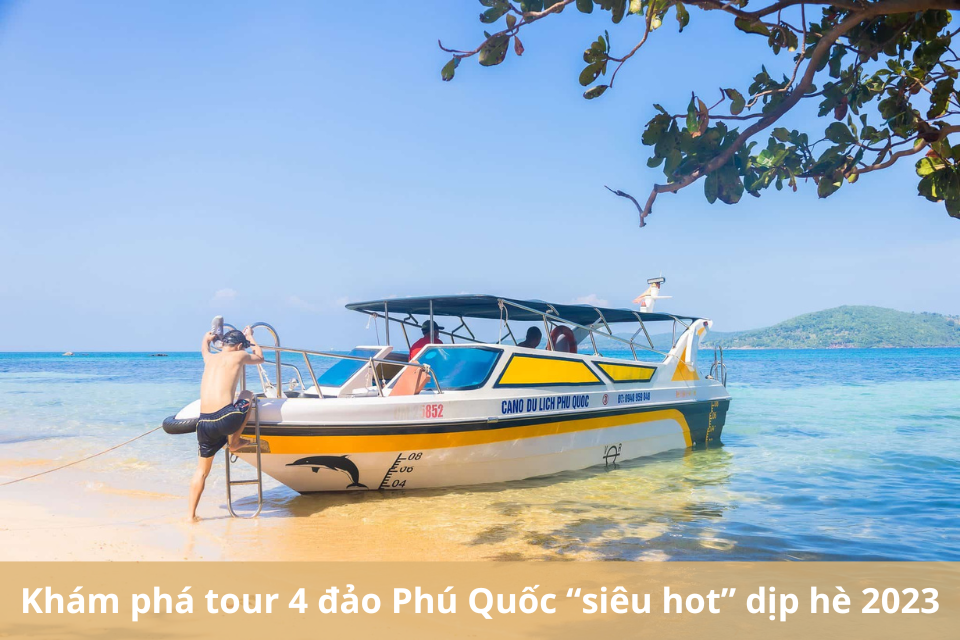 Khám phá tour 4 đảo Phú Quốc “siêu hot” dịp hè 2023