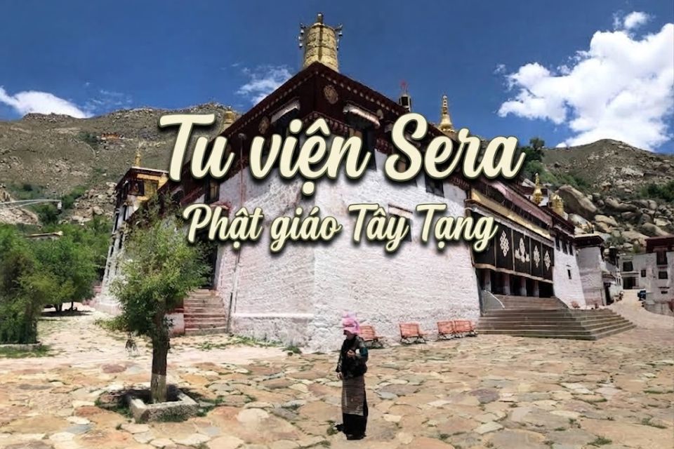 Tu viện Sera: Khám phá di sản trí tuệ Phật giáo Tây Tạng